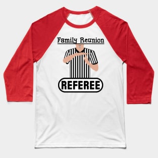 Family Reunion Referee Time Out Whistle Funny Humor Baseball T-Shirt